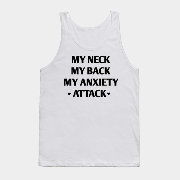 my neck my back my anxiety attack Tank Top by ShinyTeegift
